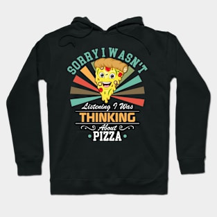 Pizza lovers Sorry I Wasn't Listening I Was Thinking About Pizza Hoodie